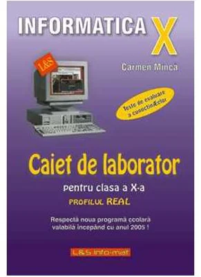 Caiet de laborator pentru clasa a 10-a. Profil real-INFORMATICA - Carmen Minca