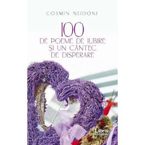 100 de poeme de iubire si un cantec de disperare