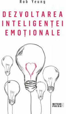 Dezvoltarea inteligentei emotionale - Rob Yeung