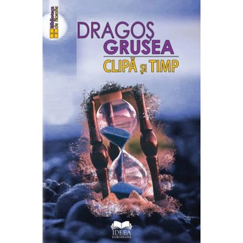 Clipa si timp - Dragos Grusea