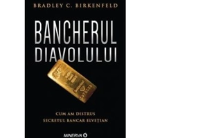 Bancherul diavolului. Cum am distrus secretul bancar elvetian - Bradley C. Birkenfeld