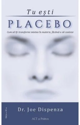 Tu esti placebo. Editia 3 - Joe Dispenza