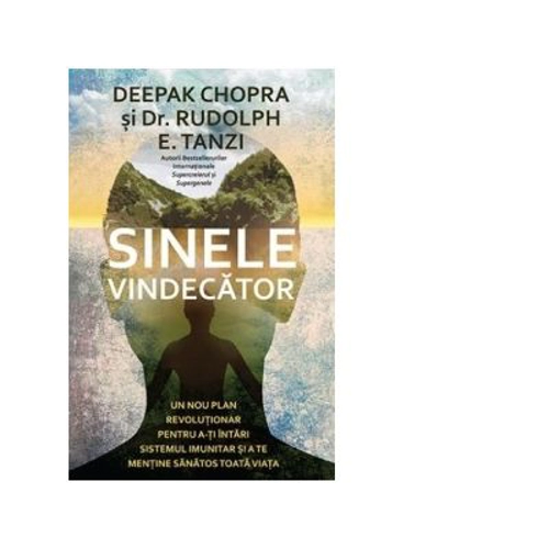 Sinele vindecator. Un nou plan revolutionar pentru a-ti intari sistemul imunitar si a te mentine sanatos toata viata