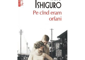 Pe cind eram orfani (editie de buzunar) - Kazuo Ishiguro