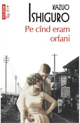 Pe cind eram orfani (editie de buzunar) - Kazuo Ishiguro