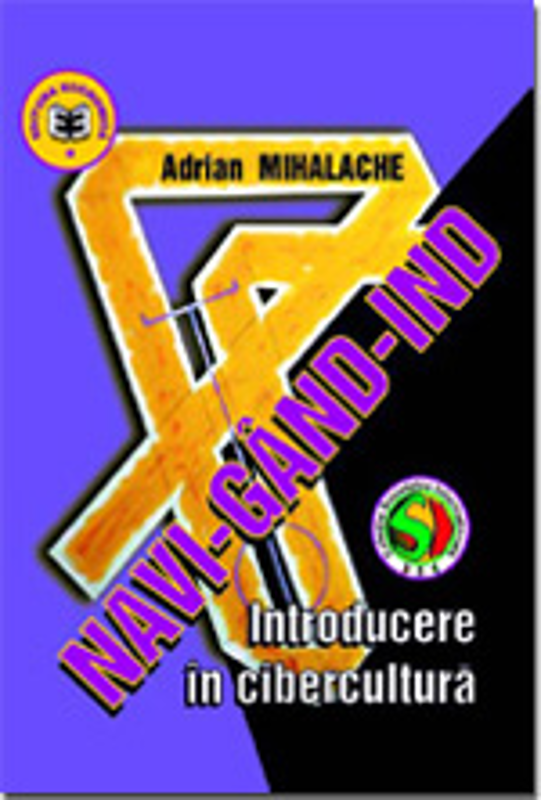 Navi-GaND-ind. Introducere in cibercultura - Adrian Mihalache