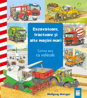 Excavatoare, tractoare si alte masini mari - Wolfgang Metzger