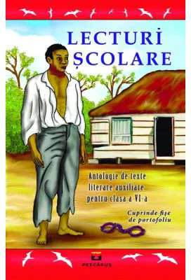 Lecturi scolare. Antologie de texte literare auxiliare pentru clasa a 6-a