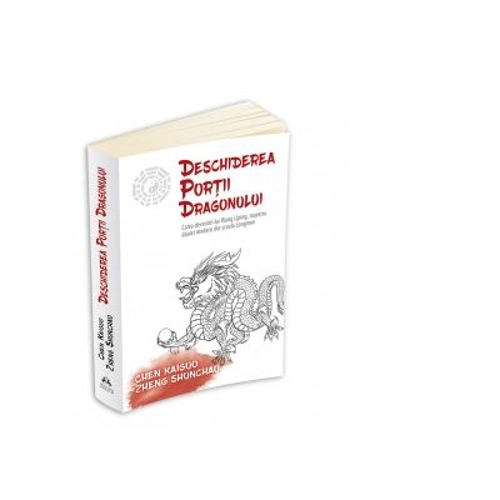 Deschiderea Portii Dragonului. Calea devenirii lui Wang Liping, maestru daoist modern din scoala Longmen - THOMAS CLEARY, Chen Kaiguo, Zheng Shuncha