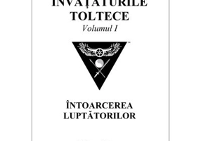 Invataturile toltece, volumul 1. Intoarcerea luptatorilor