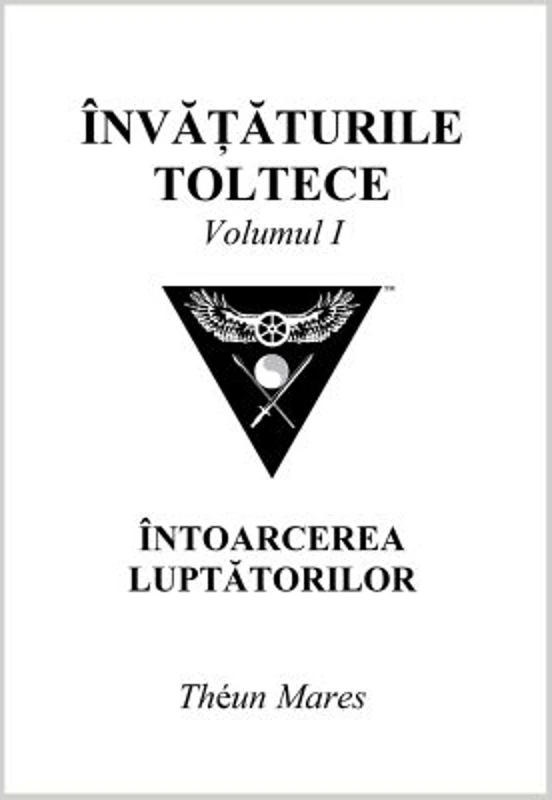 Invataturile toltece, volumul 1. Intoarcerea luptatorilor