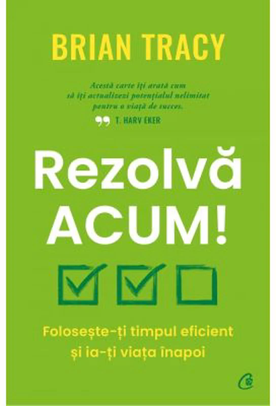 Rezolva acum! - Brian Tracy