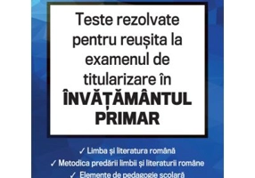 Teste rezolvate pentru reusita la examenul de titularizare invatamant primar. Limba romana, metodica limbii romane, elemente de pedagogie scolara - Ca