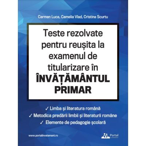 Teste rezolvate pentru reusita la examenul de titularizare invatamant primar. Limba romana, metodica limbii romane, elemente de pedagogie scolara - Ca