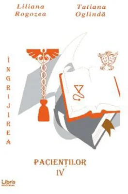 Ingrijirea pacientilor. Volumul 4 - Liliana Rogozea, Tatiana Oglinda