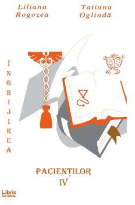 Ingrijirea pacientilor. Volumul 4 - Liliana Rogozea, Tatiana Oglinda
