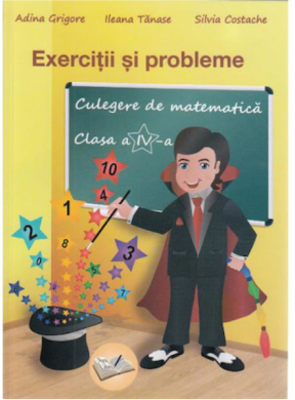 Exercitii si probleme. Culegere de matematica Clasa a 4-a - Adina Grigore