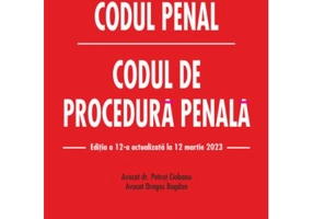 Codul penal. Codul de procedura penala. Editia a 12-a actualizata la 12 martie 2023