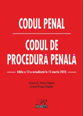 Codul penal. Codul de procedura penala. Editia a 12-a actualizata la 12 martie 2023