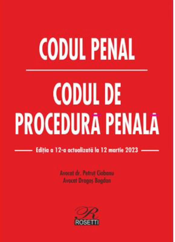 Codul penal. Codul de procedura penala. Editia a 12-a actualizata la 12 martie 2023