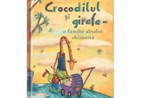 Crocodilul si girafa - o familie absolut obisnuita - Daniela Kulot
