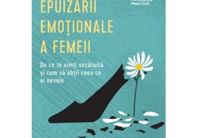 Vindecarea epuizarii emotionale a femeii. De ce te simti secatuita si cum sa obtii ceea ce ai nevoie - Nancy Colier