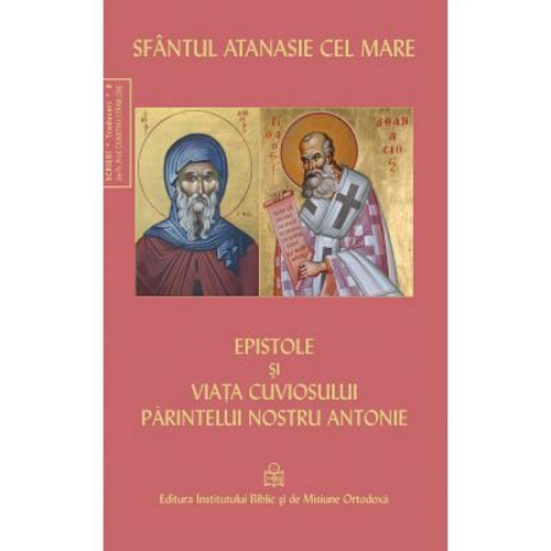 Epistole si viata cuviosului parintelui nostru Antonie - Sfantul Atanasie cel Mare