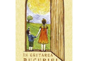 In cautarea bucuriei. Povestiri pentru copii, parinti si bunici