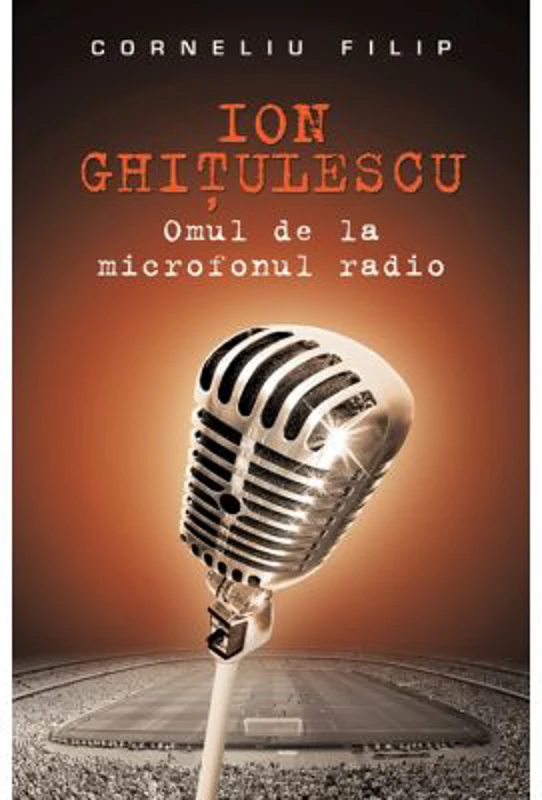 Ion Ghitulescu, omul de la microfonul radio - Corneliu Filip
