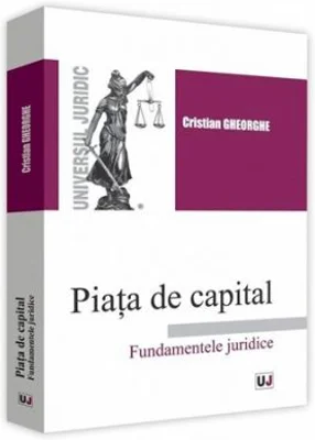 Piata de capital. Fundamentele juridice - Cristian Gheorghe