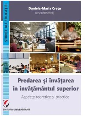 Predarea si invatarea in invatamantul superior. Aspecte teoretice si practice - Daniela-Maria Cretu
