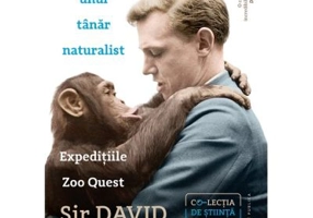 Aventurile unui tanar naturalist. Expeditiile Zoo Quest - Sir David Attenborough