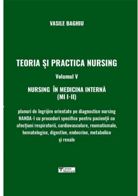 Teoria si practica nursing, volumul 5. Nursing in medicina interna