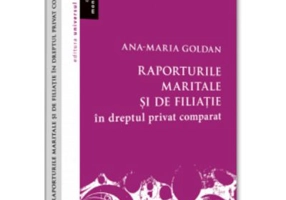 Raporturile maritale si de filiatie in dreptul privat comparat - Ana-Maria Goldan