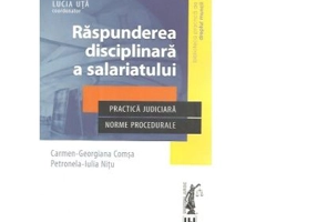 Raspunderea disciplinara a salariatului. Practica judiciara. Norme procedurale - Carmen-Georgiana Comsa, Petronela-Iulia Nitu