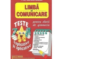 Limba si comunicare. Teste explicative si aplicative pentru elevii de gimnaziu