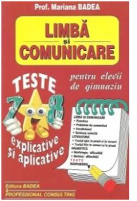 Limba si comunicare. Teste explicative si aplicative pentru elevii de gimnaziu