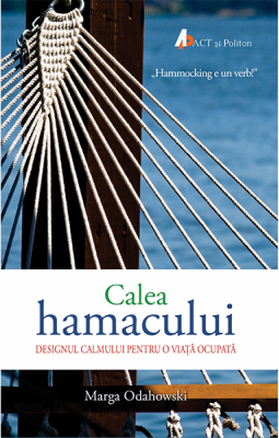 Calea hamacului - Designul calmului pentru o viata ocupata - Marga Odahowski