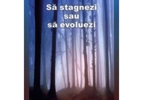 Sa stagnezi sau sa evoluezi - Al doilea volum din seria Invata sa te ierti (Luule Viilma)