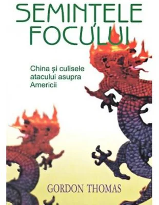 Semintele focului. China si culisele atacului asupra Americii