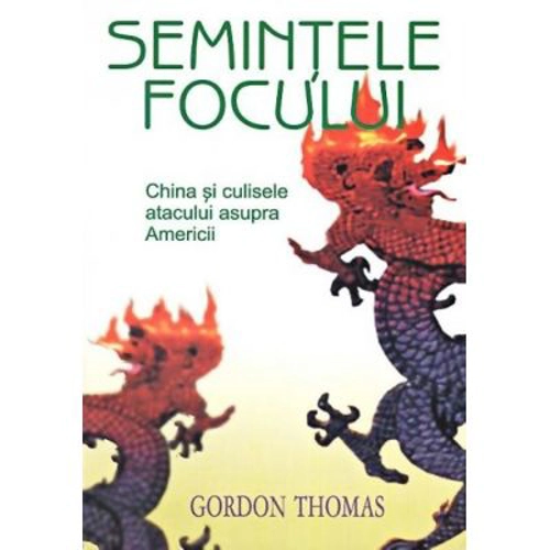 Semintele focului. China si culisele atacului asupra Americii