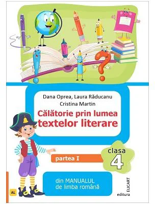 Calatorie prin lumea textelor literare. Partea 1. Din manualul de limba romana pentru clasa a 4-a, AL - Dana Oprea