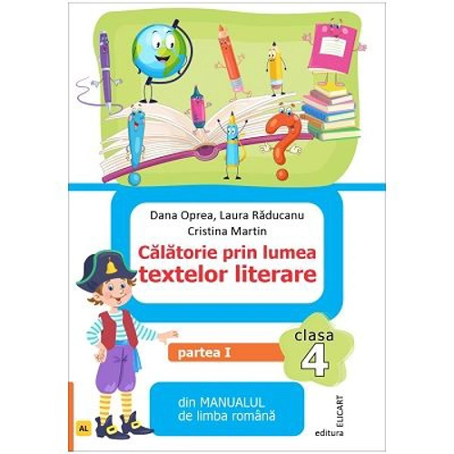 Calatorie prin lumea textelor literare. Partea 1. Din manualul de limba romana pentru clasa a 4-a, AL - Dana Oprea