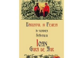 Barbatul si femeia in viziunea Sfantului Ioan Gura de Aur - David C. Ford