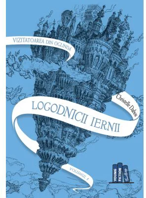 Logodnicii iernii. Saga Vizitatoarea din oglinda I - Christelle Dabos
