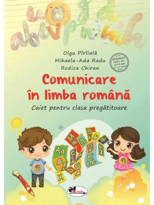 Comunicare in limba romana. Caiet pentru clasa pregatitoare - Olga Piriiala, Rodica Chiran, Mihaela-Ada Radu