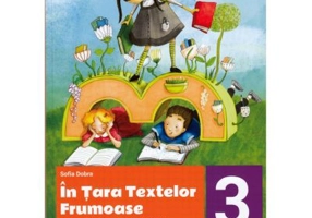 In tara textelor frumoase. Atelier de limba si literatura romana, pentru clasa a 3-a