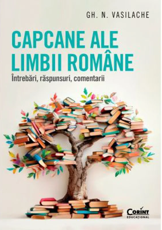 Capcane ale limbii romane. Intrebari, raspunsuri, comentarii - Gh. N. Vasilache