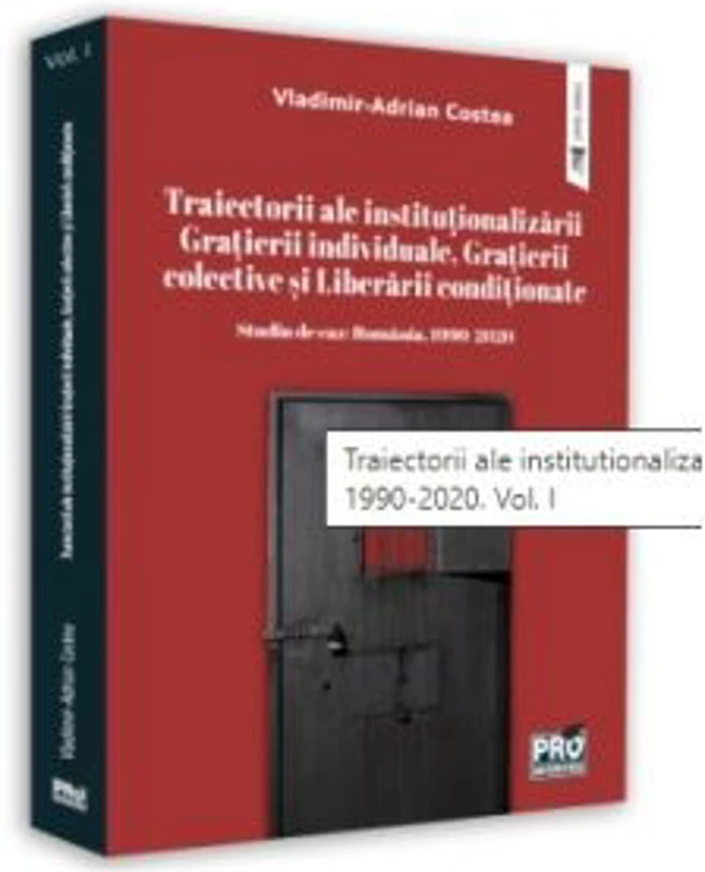 Traiectorii ale institutionalizarii Gratierii individuale, Gratierii colective si Liberarii conditionate. Studiu de caz: Romania, 1990-2020. Volumul I