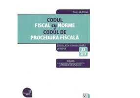 Codul fiscal cu Norme si Codul de procedura fiscala. Legislatie consolidata si INDEX (23 februarie 2017)